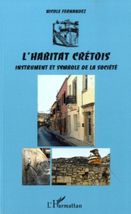 Nicole Fernandez - L'habitat crétois, instrument et symbole de la société.