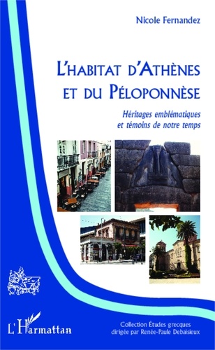 Nicole Fernandez - L'habitat d'Athènes et du Péloponnèse - Héritages emblématiques et témoins de notre temps.