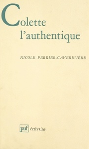 Nicole Ferrier-Caverivière et Béatrice Didier - Colette l'authentique.