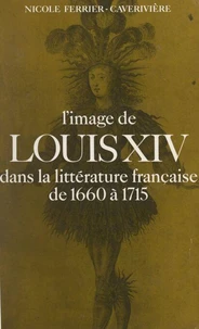 L'Image de Louis XIV dans la littérature française de 1660 à 1715