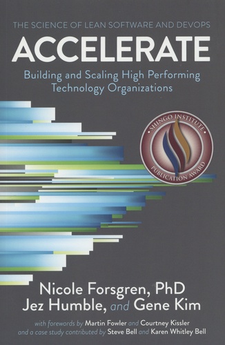 Accelerate. The Science of Lean Software and DevOps: Building and Scaling High Performing Technology Organizations