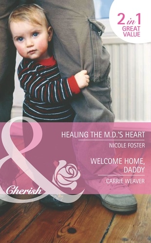 Nicole Foster et Carrie Weaver - Healing The Md's Heart / Welcome Home, Daddy - Healing the MD's Heart (The Brothers of Rancho Pintada) / Welcome Home, Daddy (A Little Secret).