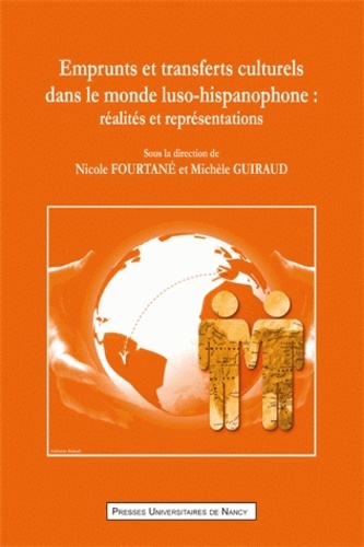 Nicole Fourtané et Michèle Guiraud - Emprunts et transferts culturels dans le monde luso-hispanophone - Réalités et représentations.