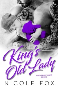  Nicole Fox - King's Old Lady: A Dark Bad Boy Mafia Romance - Rossi Family Mafia, #2.