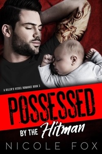  Nicole Fox - Possessed by the Hitman: A Mafia Romance - A Killer's Vessel Romance, #3.