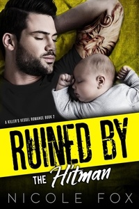  Nicole Fox - Ruined by the Hitman: A Mafia Romance - A Killer's Vessel Romance, #2.