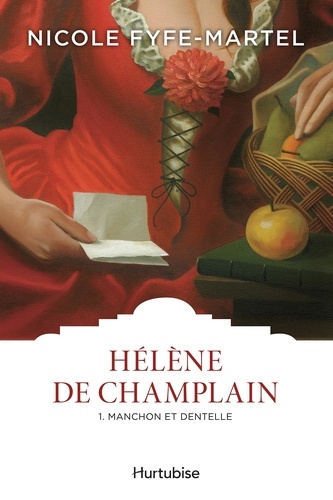 Nicole Fyfe-Martel - Hélène de Champlain  : Hélène de Champlain T1 - Manchon et dentelle.
