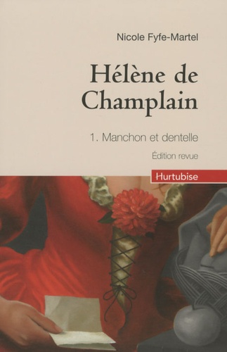 Nicole Fyfe-Martel - Hélène de Champlain Tome 1 : Manchon et dentelle.