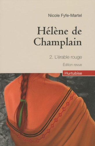 Nicole Fyfe-Martel - Hélène de Champlain Tome 2 : L'érable rouge.