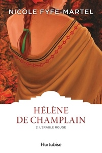 Nicole Fyfe-Martel - Hélène de Champlain Tome 2 : L'érable rouge.