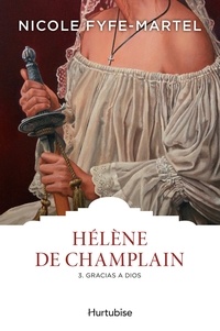 Nicole Fyfe-Martel - Hélène de Champlain Tome 3 : Gracias a Dios !.