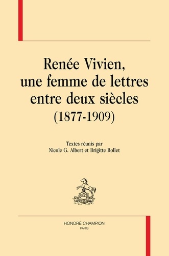 Nicole G. Albert et Brigitte Rollet - Renée Vivien, une femme de lettres entre deux siècles (1877-1909).