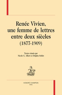 Nicole G. Albert et Brigitte Rollet - Renée Vivien, une femme de lettres entre deux siècles (1877-1909).