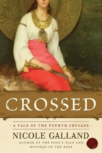 Nicole Galland - Crossed - A Tale of the Fourth Crusade.