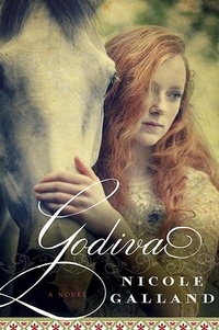 Nicole Galland - Godiva - A Novel.