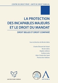 Nicole Gallus - La protection des incapables majeurs et le droit du mandat.