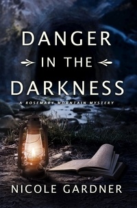  Nicole Gardner - Danger in the Darkness - Rosemary Mountain Mystery Series, #3.