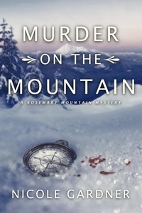  Nicole Gardner - Murder on the Mountain - Rosemary Mountain Mystery Series, #2.