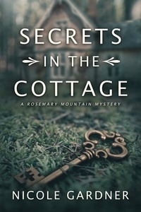 Nicole Gardner - Secrets in the Cottage - Rosemary Mountain Mystery Series, #1.
