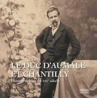 Nicole Garnier - Le duc d'Aumale et Chantilly - Photographie du XIXe siècle.