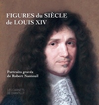 Nicole Garnier-Pelle et Audrey Adamczak - Figures du siècle de Louis XIV - Portraits gravés de Robert Nanteuil (v. 1623-1678).