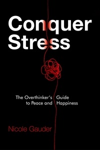  Nicole Gauder - Conquer Stress: The Overthinker's Guide to Peace and Happiness - The Mental Health Series, #1.