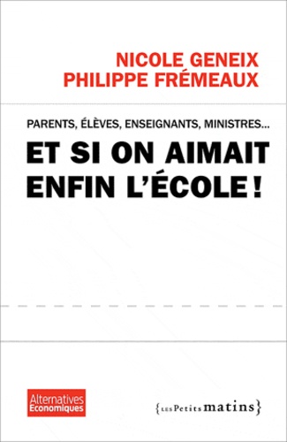 Et si on aimait enfin l'école !. Parents, élèves, enseignants, ministres...