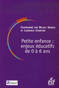 Nicole Geneix et Laurence Chartier - Petite enfance : enjeux éducatifs de 0 à 6 ans.