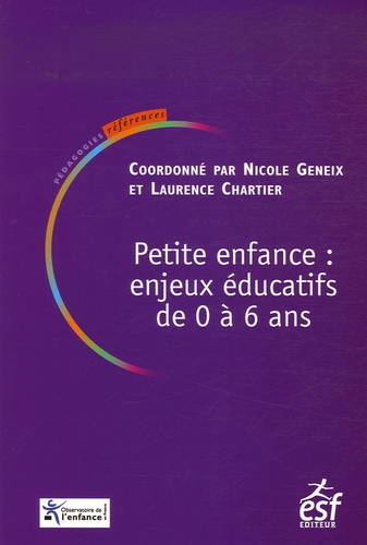 Nicole Geneix et Laurence Chartier - Petite enfance : enjeux éducatifs de 0 à 6 ans.