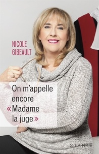 Nicole Gibeault - On m'appelle encore ''madame la juge''.