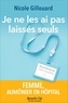 Nicole Gillouard - Je ne les ai pas laissés seuls - Une femme aumônier en hôpital.