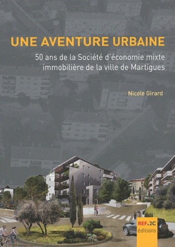 Nicole Girard - Une aventure urbaine - 50 ans de la Société d'économie mixte immobilière de la ville de Martigues.