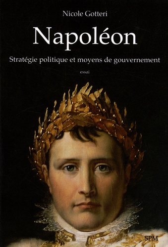 Napoléon. Stratégie politique et moyens de gouvernement