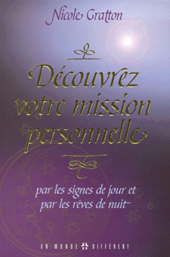 Nicole Gratton - Decouvrez Votre Mission Personnelle Par Les Signes De Jour Et Les Reves De Nuit.