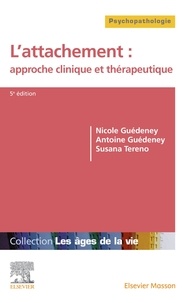 Nicole Guédeney et Antoine Guédeney - L'attachement : approche clinique et thérapeutique.