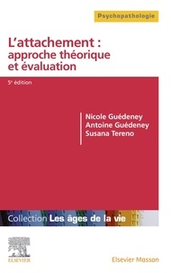 Nicole Guédeney et Antoine Guédeney - L'attachement : approche théorique et évaluation.