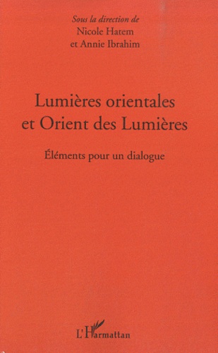 Nicole Hatem et Annie Ibrahim - Lumières orientales et Orient des Lumières.