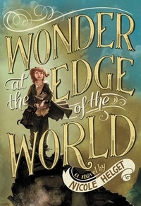 Nicole Helget - Wonder at the Edge of the World.