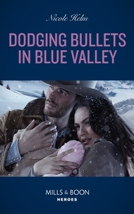 Nicole Helm - Dodging Bullets In Blue Valley.