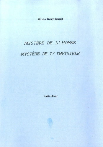 Nicole Henry-Gréard - Mystère de l'homme, mystère de l'invisible.
