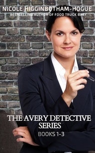  Nicole Higginbotham-Hogue - The Avery Detective Series: Books 1-3 - The Avery Detective Series.