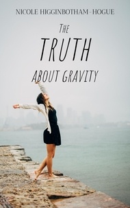  Nicole Higginbotham-Hogue - The Truth About Gravity.