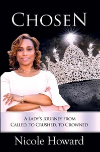 Chosen - A Lady’s Journey from Called, to Crushed, to Crowned