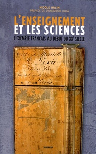 Nicole Hulin - L'enseignement et les sciences - L'exemple français au début du XXe siècle.