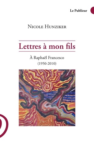 Lettres à mon fils. A Raphaël Francesco (1950-2010)