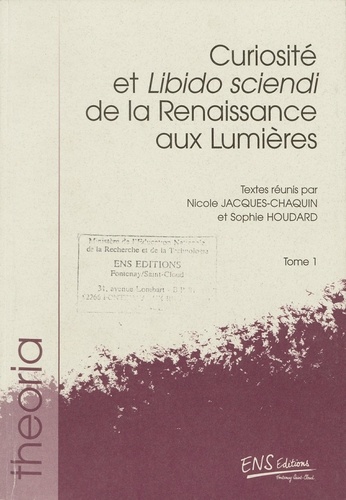 Curiosité et Libido sciendi de la Renaissance aux Lumières. En deux volumes