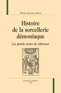 Nicole Jacques-Lefèvre - Histoire de la sorcellerie démoniaque - Les grands textes de référence.
