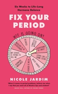 Nicole Jardim - Fix Your Period - Six Weeks to Life-Long Hormone Balance.