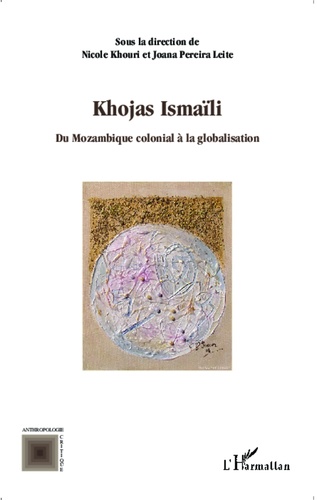 Khojas Ismaïli. Du Mozambique colonial à la globalisation
