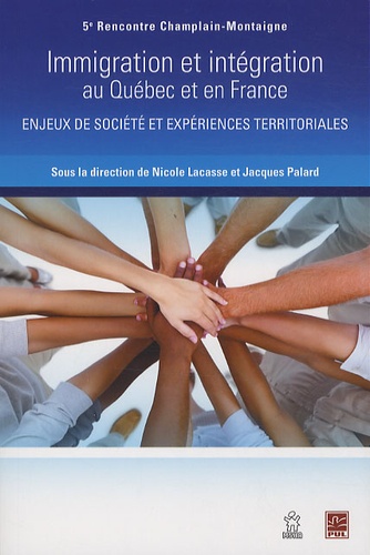 Nicole Lacasse et Jacques Palard - Immigration et intégration au Québec et en France - Enjeux de société et expériences territoriales.